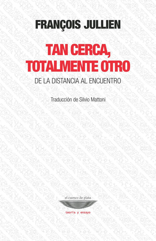 Libro TAN CERCA TOTALMENTE OTRO DE LA DISTANCIA AL ENCUENTRO de JULLIEN FRANCOIS en Colombia, filosofia