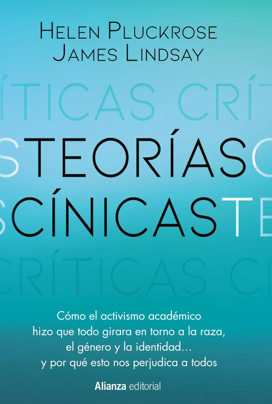 Libro TEORIAS CINICAS COMO EL ACTIVISMO ACADEMICO HIZO QUE TODO GIRARA EN TORNO A LA RAZA EL GENERO Y LA IDENTIDAD de PLUCKROSE HELEN LINDSAY JAMES en Colombia, ensayo