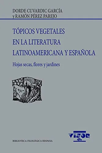 Libro TOPICOS VEGETALES EN LA LITERATURA LATINOAMERICANA Y ESPANOLA HOJAS SECAS FLORES Y JARDINES de DORDCUVARDIC GARCIA E en Colombia, lingüística