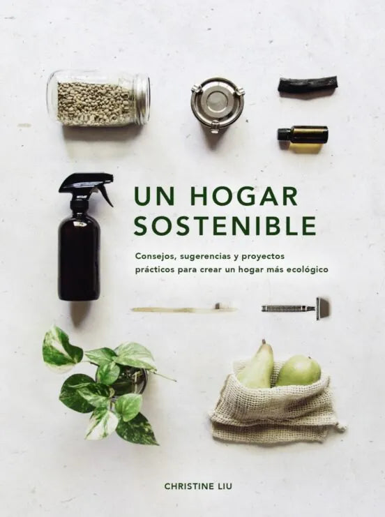 Libro UN HOGAR SOSTENIBLE CONSEJOS SUGERENCIAS Y PROYECTOS PRACTICOS PARA CREAR UN HOGAR MAS ECOLOGICO de LIU CHRISTINE en Colombia, autoayuda