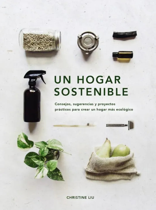 Libro UN HOGAR SOSTENIBLE CONSEJOS SUGERENCIAS Y PROYECTOS PRACTICOS PARA CREAR UN HOGAR MAS ECOLOGICO de LIU CHRISTINE en Colombia, autoayuda