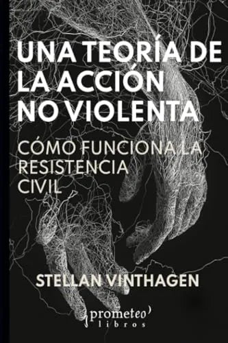 Libro UNA TEORIA DE LA ACCION NO VIOLENTA COMO FUNCIONA LA RESISTENCIA CIVIL de VINTHAGEN STELLAN en Colombia, politica
