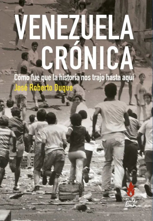 Libro VENEZUELA CRONICA COMO FUE QUE LA HISTORIA NOS TRAJO HASTA AQU de DUQUE JOSE ROBERTO en Colombia, politica