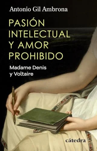 Libro PASION INTELECTUAL Y AMOR PROHIBIDO MADAME DENIS Y VOLTAIRE de GIL AMBRONA ANTONIO en Colombia, biografia