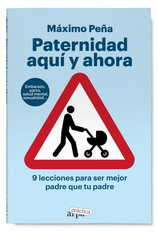Paternidad Aqui Y Ahora 9 Lecciones Para Ser Mejor Padre Que Tu Padre - Pena Maximo - Arpa