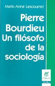 Libro PIERRE BOUDIEAU UN FILOSOFO DE LA SOCIOLOGIA de LESCOURRET MARIE-ANNE en Colombia, sociologia
