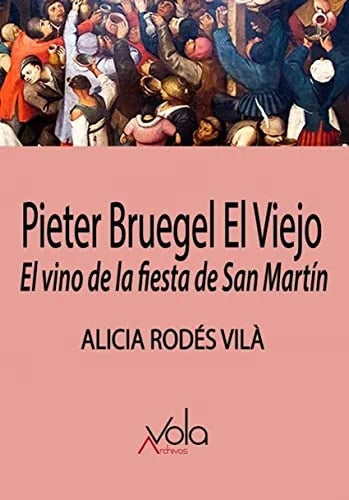 Libro PIETER BRUEGEL EL VIEJO EL VINO DE LA FIESTA DE SAN MARTIN de RODES VILA ALICIA en Colombia, arte