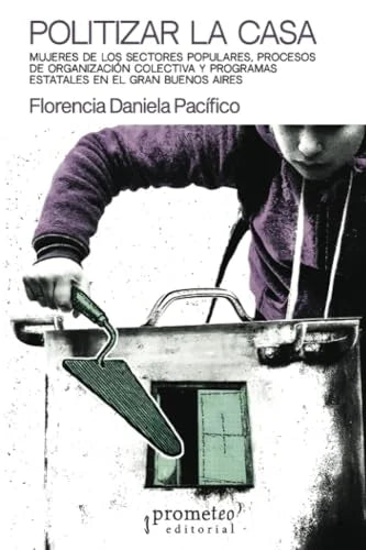 Libro POLITIZAR LA CASA de PACIFICO FLORENCIA DANIELA en Colombia, estudios de genero