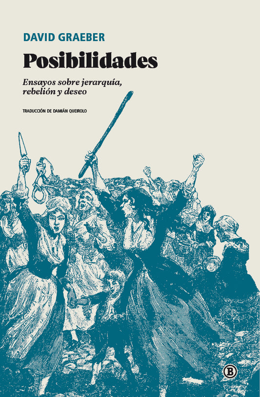 Posibilidades Ensayos Sobre Jerarquia Rebelion Y Deseo - Graeber David - Bellaterra