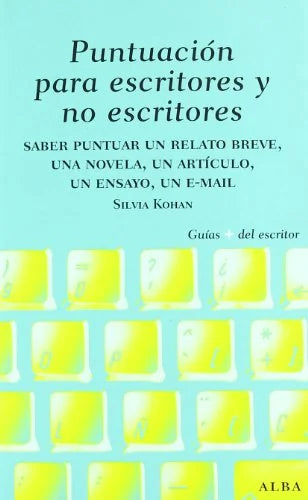 Libro PUNTUACION PARA ESCRITORES Y NO ESCRITORES: DESDE UN RELATO BREVE UNA NOVELA Y UN ENSAYO HASTA UN MAIL de KOHAN SILVIA ADELA en Colombia, lingüística