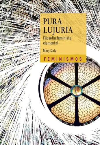 Libro PURA LUJURIA: FILOSOFIA FEMINISTA ELEMENTAL de DALY MARY en Colombia, estudios de genero