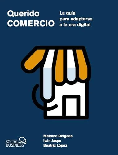 Libro QUERIDO COMERCIO. LA GUIA PARA ADAPTARSE A LA ERA DIGITAL (SOCIAL MEDIA) de ALBA MAITANE DELGADO E IVAN JASPE GORDO en Colombia, administracion