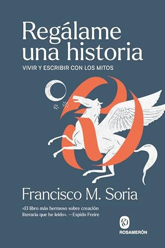Libro REGALAME UNA HISTORIA VIVIR Y ESCRIBIR CON LOS MITOS de SORIA FRANCISCO en Colombia, autoayuda