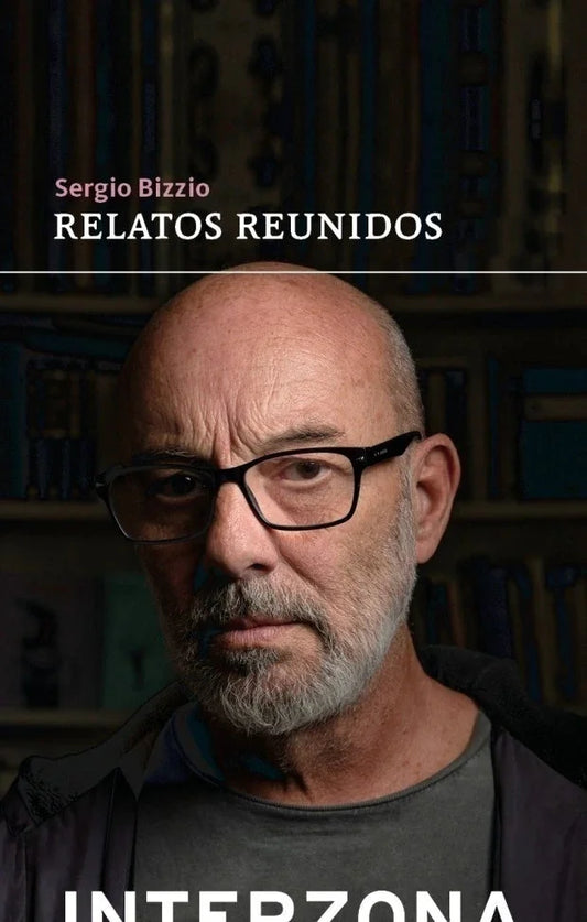 Relatos Reunidos, - Bizzio Sergio - Interzona