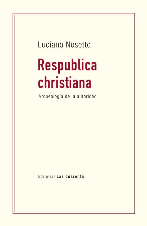 Libro RESPUBLICA CHRISTIANA ARQUEOLOGIA DE LA AUTORIDAD de NODSETTO LUCIANO en Colombia, politica
