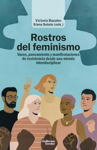 Libro ROSTROS DEL FEMINISMO VOCES, PENSAMIENTO Y MANIFESTACIONES DE RESISTENCIA DESDE UNA MIRADA INTERDISCIPLINAR de BAZALME VICTORIA- SOTELO XIANA EDS. en Colombia, estudios de genero