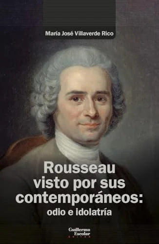 Libro ROUSSEAU VISTO POR SUS CONTEMPORANEOS. ODIO E IDOLATRIA de VILLAVERDE RICO MARIA JOSE en Colombia, politica