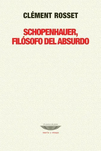 Libro SCHOPENHAUER FILOSOFO DEL ABSURDO de ROSSET CLEMENT en Colombia, filosofia