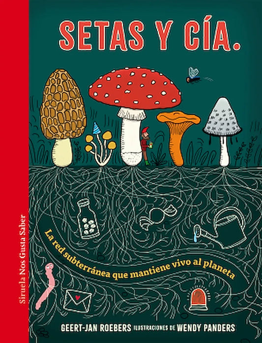 Portada del libro Setas Y Cía. La Red Subterranea Que Mantiene Vivo El Planeta, de Geert Jan Roebers (Siruela)
