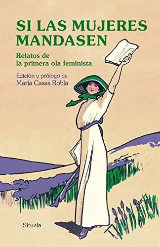 Libro SI LAS MUJERES MANDASEN RELATOS DE LA PRIMERA OLA FEMINISTA de CASAS ROBLE MARIA. ED. en Colombia, literatura
