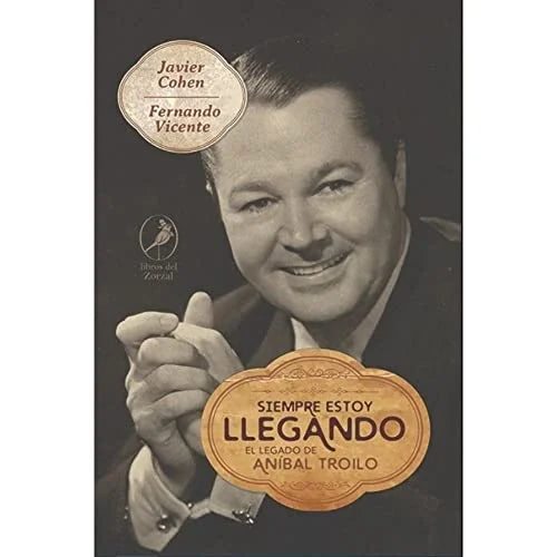 Libro SIEMPRE ESTOY LLEGANDO EL LEGADO DE ANIBAL TROLIO de CHOHEN JAVIER- VICENTE FERNAND en Colombia, musica libros