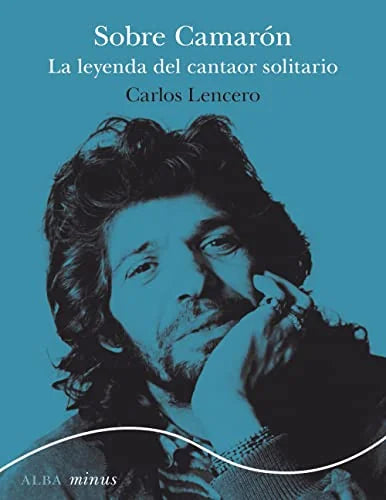Libro SOBRE CAMARON: LA LEYENDA DEL CANTAOR SOLITARIO de LENCERO CARLOS en Colombia, musica libros