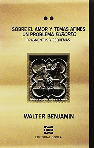 Libro SOBRE EL AMOR Y TEMAS AFINES UN PROBLEMA EUROPEO FRAGMENTOS Y ESQUEMAS de BENJAMIN WALTER en Colombia, filosofia