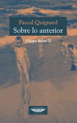 Libro SOBRE LO ANTERIOR ULTIMO REINO II de QUIGNARD PASCAL en Colombia, literatura