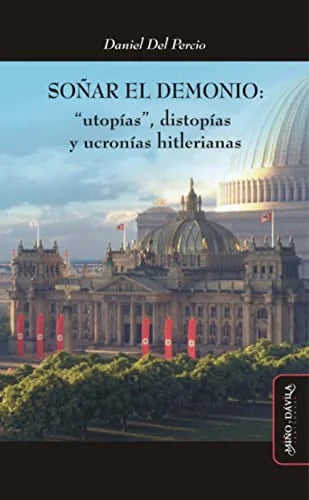 Libro SONAR EL DEMONIO UTOPIAS DISTOPIAS Y UCRONIAS HITLERIANAS de DEL PERCIO DANIEL en Colombia, historia