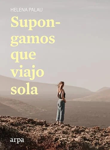 Libro SUPONGAMOS QUE VIAJO SOLA de PALAU HELENA en Colombia, ensayo