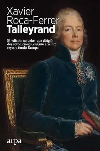 Libro TALLEYRAND EL DIABLO COJUELO QUE DIRIGIO DOS REVOLUCIONES ENGANO A VEINTE REYES Y FUNDO EUROPA de ROCA FERRER XAVIER en Colombia, biografia