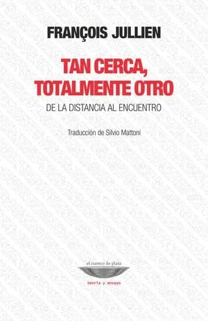 Libro TAN CERCA TOTALMENTE OTRO DE LA DISTANCIA AL ENCUENTRO de JULLIEN FRANCOIS en Colombia, filosofia
