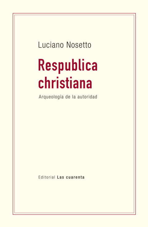 Libro RESPUBLICA CHRISTIANA ARQUEOLOGIA DE LA AUTORIDAD de NODSETTO LUCIANO en Colombia, politica