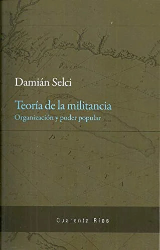 Libro TEORIA DE LA MILITANCIA de SELCI DAMIAN en Colombia, politica