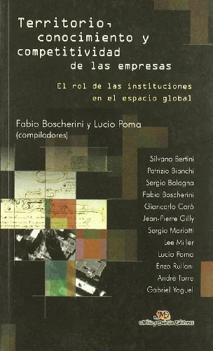 Libro TERRITORIO CONOCIMIENTO Y COMPETITIVIDAD DE LAS EMPRESAS: EL ROL DE LAS INSTITUCIONES EN EL ESPACIO GLBAL de BOSCHERINI FABIO POMA LUCIO en Colombia, economia