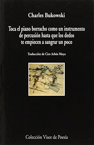 Libro TOCA EL PIANO BORRACHO COMO UN INSTRUMENTO DE PERCUSION HASTA QUE LOS DEDOS TE EMPIECEN A SANGRAR UN POCO de BUKOWSKI CHARLES en Colombia, poesia