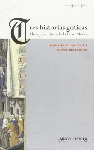 Libro TRES HISTORIAS GOTICAS IDEAS Y HOMBRES EN LA EDAD MEDIA de FUMAGALLI MONICA- BEONIO BROCC en Colombia, historia