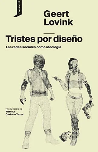 Libro TRISTES POR DISENO: LAS REDES SOCIALES COMO IDEOLOGIA de LOVINK GEERT en Colombia, sociologia