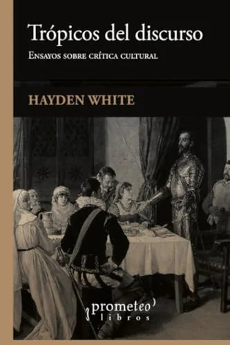 Libro TROPICOS DEL DISCURSO ENSAYOS SOBRE CRITICA CULTURAL de WHITE HAYDEN en Colombia, historia