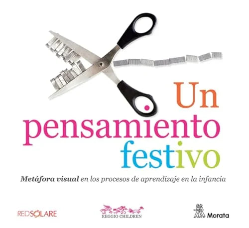 Libro UN PENSAMIENTO FESTIVO METAFORA VISUAL EN LOS PROCESOS DE APREND IZAJE EN LA INFANCIA de REGGIO CHILDREN en Colombia, pedagogia