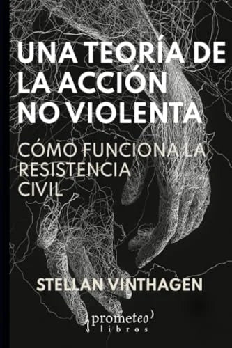 Libro UNA TEORIA DE LA ACCION NO VIOLENTA COMO FUNCIONA LA RESISTENCIA CIVIL de VINTHAGEN STELLAN en Colombia, politica