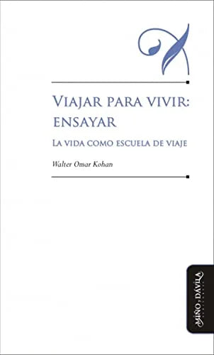 Libro VIAJAR PARA VIVIR ENSAYAR LA VIDA COMO ESCUELA DE VIAJE de KOHAN WALTER OMAR en Colombia, pedagogia