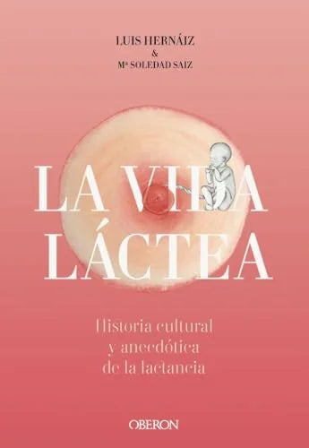 Libro VIDA LACTEA HISTORIA CULTURAL Y ANECDOTICA DE LA LACTANCIA de HERNAIZ GOMEZ LUIS- MARIA SOLE en Colombia, historia