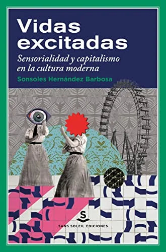 Libro VIDAS EXCITADAS: SENSORIALIDAD Y CAPITALISMO EN LA CULTURA MODERNA de HERNANDEZ BARBOSA SONSOLES en Colombia, arte