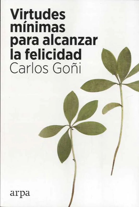 Libro VIRTUDES MINIMAS PARA ALCANZAR LA FELICIDAD POR UNA ETICA PUBLICA OPTIMISTA Y FEMINISTA de CARLOS GOÑI en Colombia, filosofia