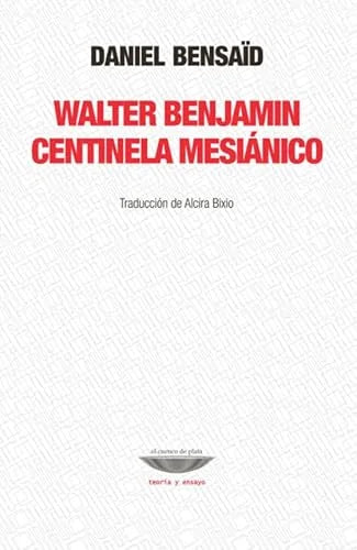Libro WALTER BENJAMIN CENTINELA MESIANICO de BENSAID DANIEL en Colombia, filosofia