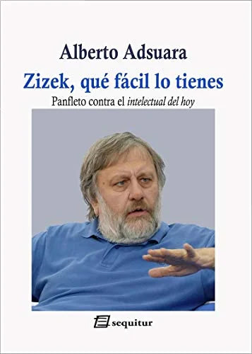 Libro ZIZEK QUE FACIL LO TIENES PANFLETO CONTRA EL INTELECTUAL DE HOY de ADSUARA ALBERTO en Colombia, ensayo