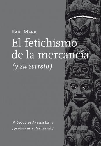 El Fetichismo De La Mercancia, (Y Su Sec