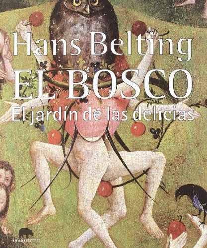 Libro El Bosco, El Jardin De Las Delicias