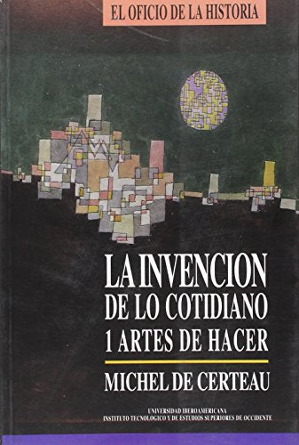 La Invencion De Lo Cotidiano 1, Artes De - Icaro Libros